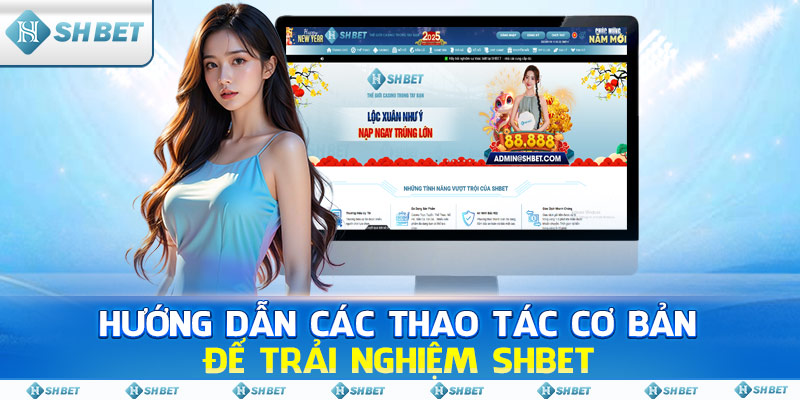 Hướng Dẫn Các Thao Tác Cơ Bản Để Trải Nghiệm SHBET